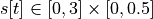 s[t] \in[0, 3]\times[0, 0.5]