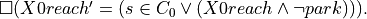 \square(X0reach' = (s \in C_0 \vee (X0reach \wedge \neg park))).