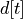 d[t]
