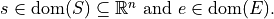 s \in \text{dom}(S) \subseteq \mathbb{R}^n \text{ and } e \in \text{dom}(E).