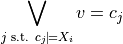 \displaystyle{\bigvee_{j
\text{ s.t. } c_j \models X_i} v = c_j}