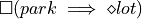 \square(park \implies \diamond lot)