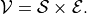 \mathcal{V} = \mathcal{S} \times \mathcal{E}.