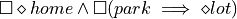 \square\diamond home \wedge \square (park \implies \diamond lot)