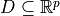 D \subseteq \mathbb{R}^p