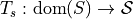 T_{s} : \text{dom}(S) \rightarrow \mathcal{S}